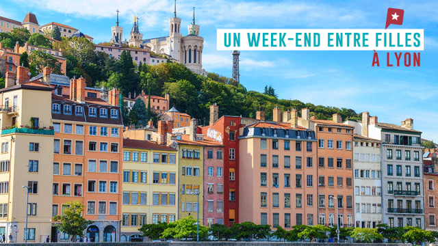 Un week-end entre filles à Lyon