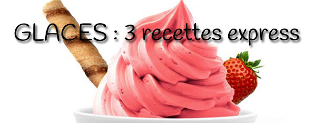 Vite une glace ! 3 recettes express
