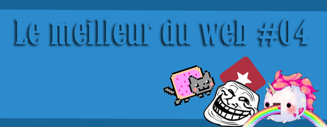 Le meilleur du web #04