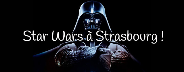 L’empire Star Wars débarque à Strasbourg