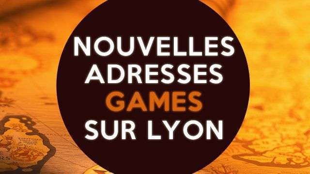 Les nouvelles adresses Games sur Lyon