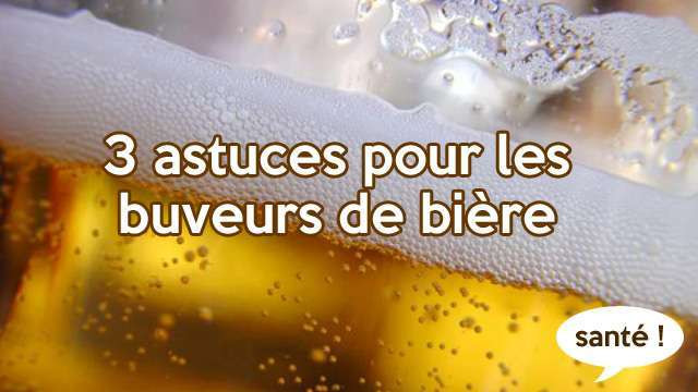 3 astuces pour les buveurs de bière