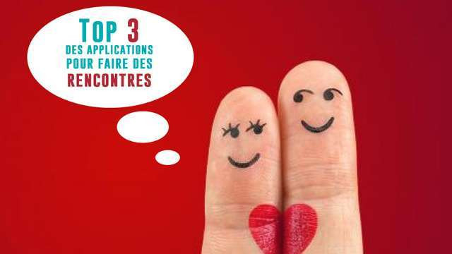 Top 3 des applications pour faire des rencontres amicales et amoureuses
