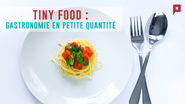 Appétits d’ogre s’abstenir : la tiny food débarque en cuisine